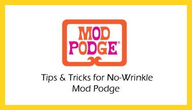 Mod Podge Tips and Tricks for No Wrinkles